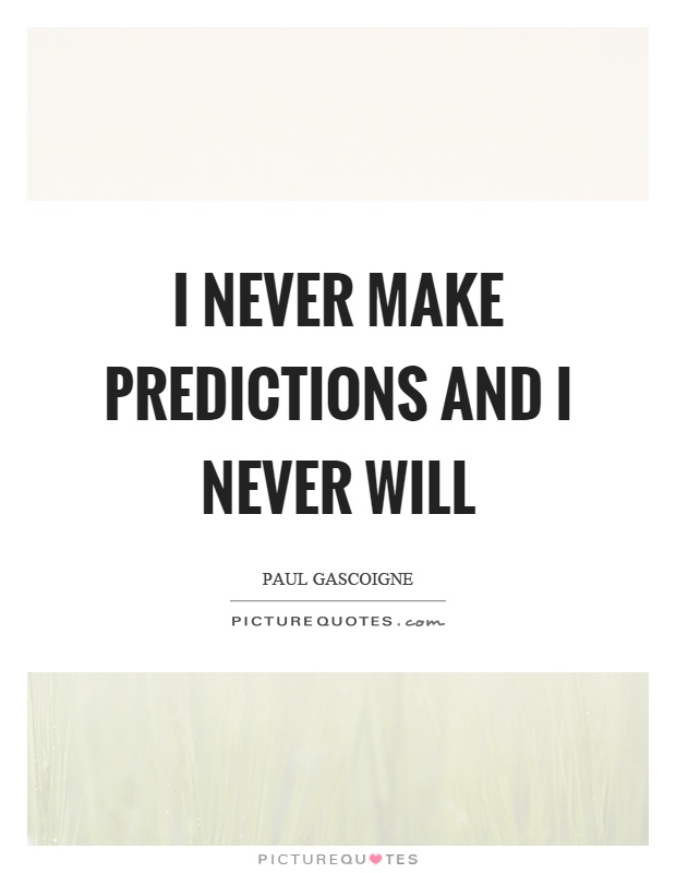 I never make predictions and I never will Picture Quote #1