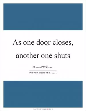 As one door closes, another one shuts Picture Quote #1