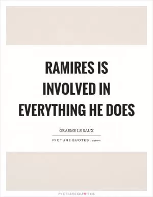 Ramires is involved in everything he does Picture Quote #1