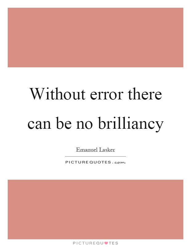 Without error there can be no brilliancy Picture Quote #1