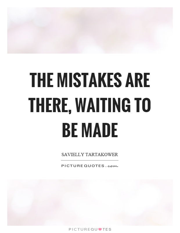 The mistakes are there, waiting to be made Picture Quote #1
