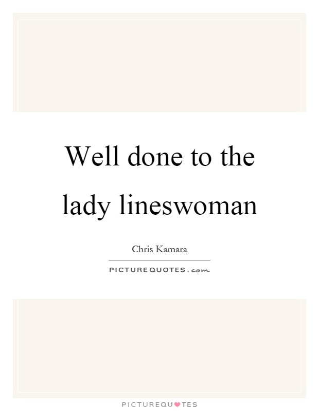 Well done to the lady lineswoman Picture Quote #1