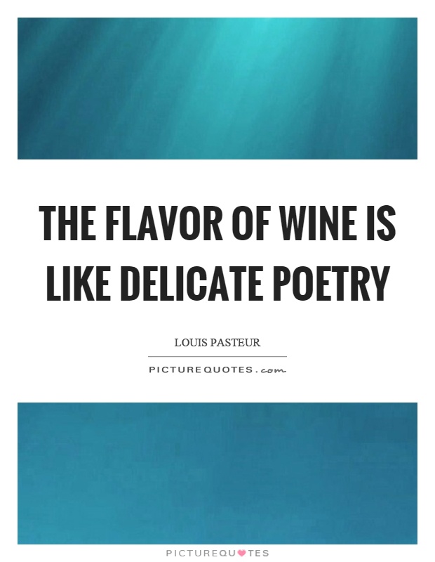 The flavor of wine is like delicate poetry Picture Quote #1