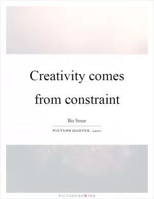 Creativity comes from constraint Picture Quote #1
