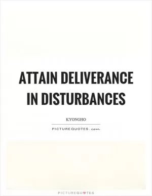 Attain deliverance in disturbances Picture Quote #1