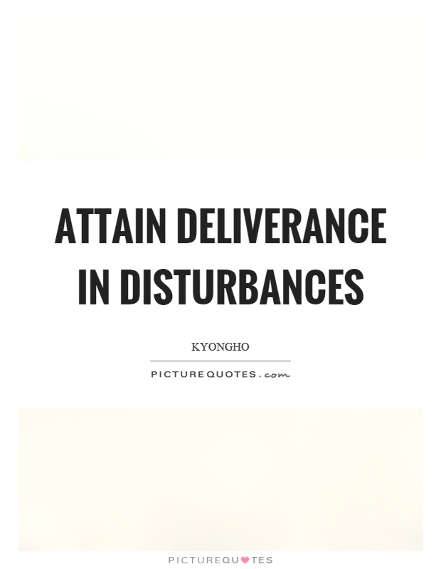 Attain deliverance in disturbances Picture Quote #1