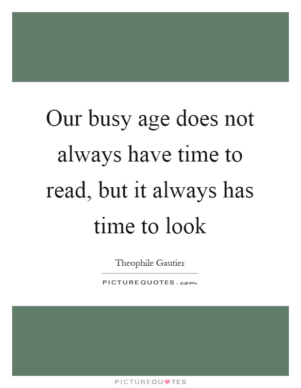Our busy age does not always have time to read, but it always has time to look Picture Quote #1