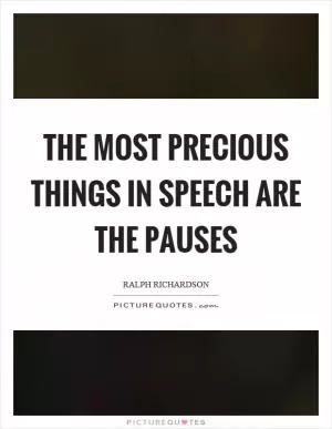 The most precious things in speech are the pauses Picture Quote #1
