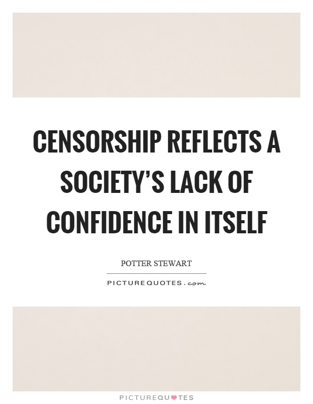 Censorship reflects a society's lack of confidence in itself Picture Quote #1