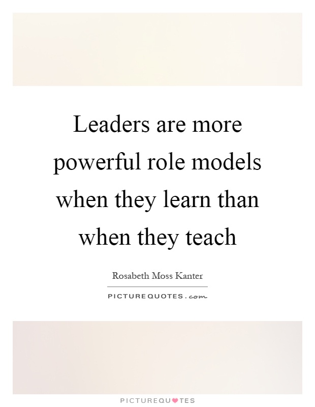 Leaders are more powerful role models when they learn than when they teach Picture Quote #1
