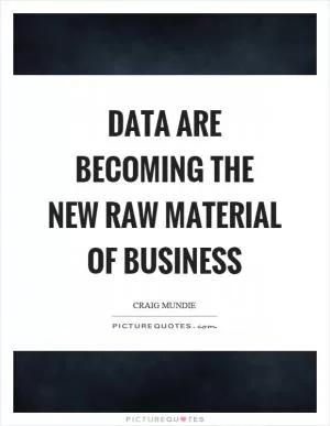 Data are becoming the new raw material of business Picture Quote #1