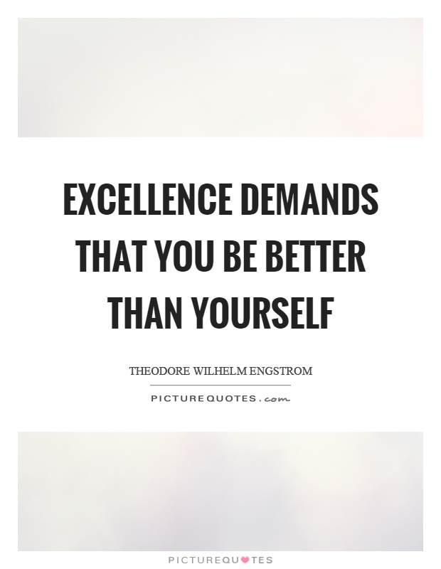 Excellence demands that you be better than yourself Picture Quote #1