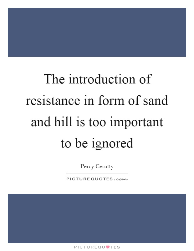 The introduction of resistance in form of sand and hill is too important to be ignored Picture Quote #1