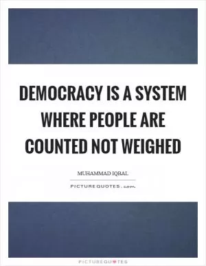 Democracy is a system where people are counted not weighed Picture Quote #1