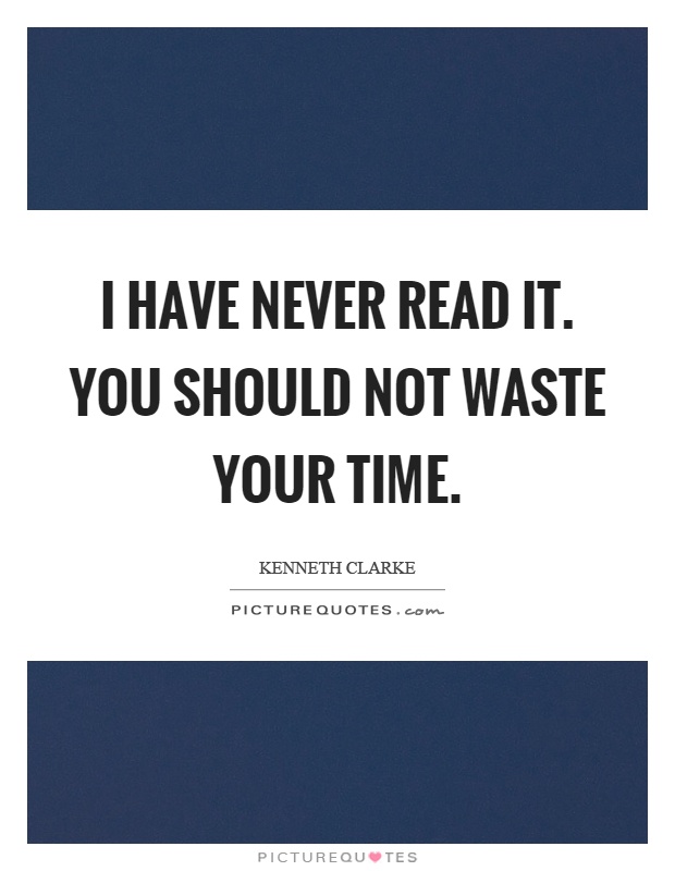 I have never read it. You should not waste your time Picture Quote #1