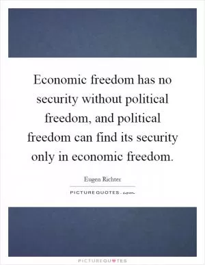Economic freedom has no security without political freedom, and political freedom can find its security only in economic freedom Picture Quote #1