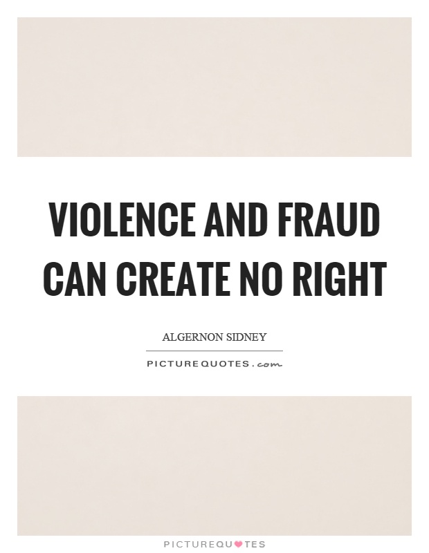 Violence and fraud can create no right Picture Quote #1