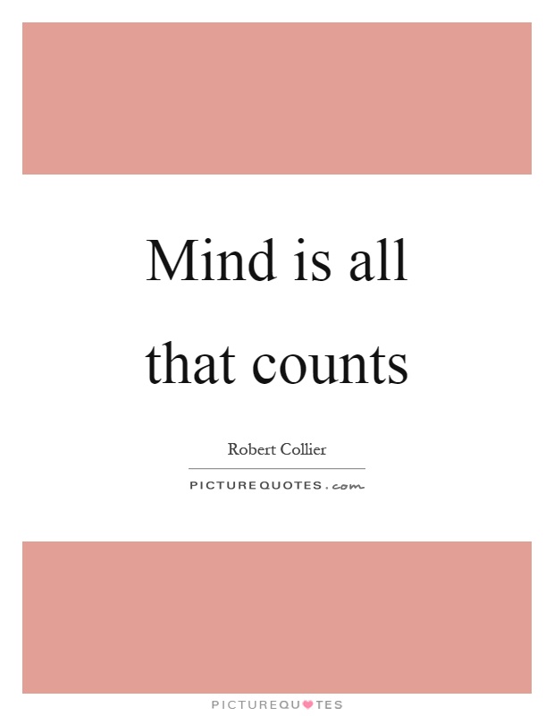 Mind is all that counts Picture Quote #1