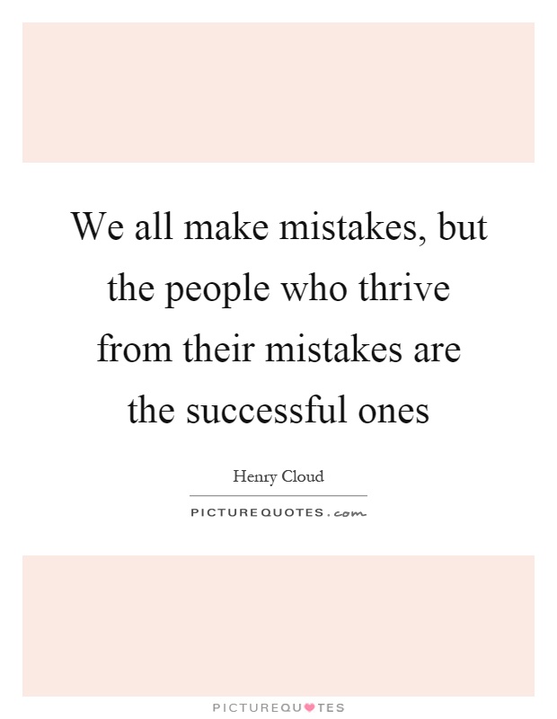 We all make mistakes, but the people who thrive from their mistakes are the successful ones Picture Quote #1