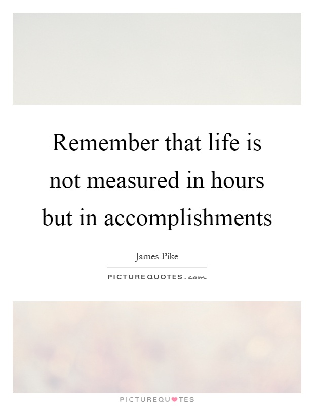 Remember that life is not measured in hours but in accomplishments Picture Quote #1