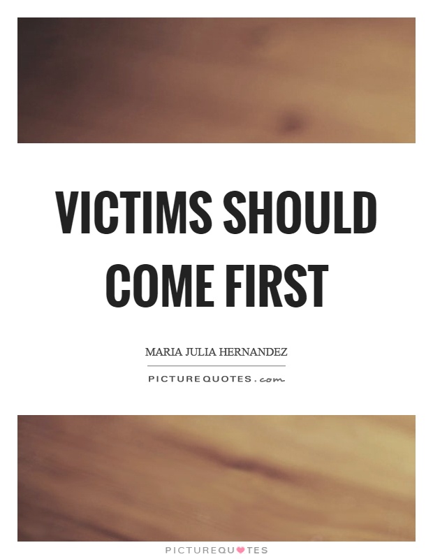 Victims should come first Picture Quote #1