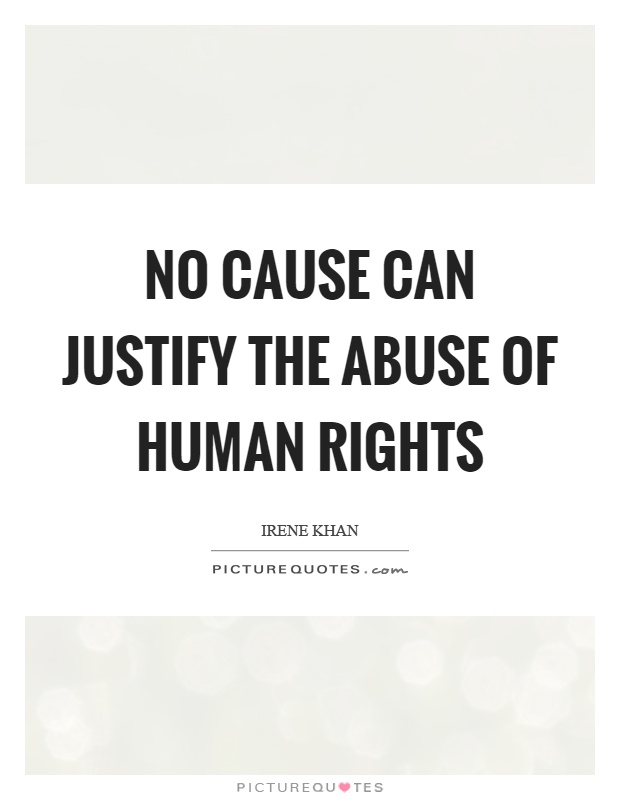 No cause can justify the abuse of human rights Picture Quote #1