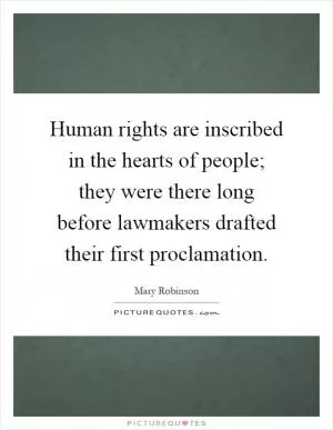 Human rights are inscribed in the hearts of people; they were there long before lawmakers drafted their first proclamation Picture Quote #1