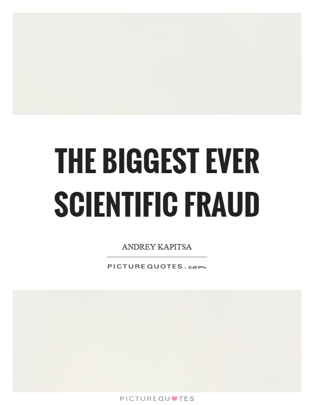 The biggest ever scientific fraud Picture Quote #1