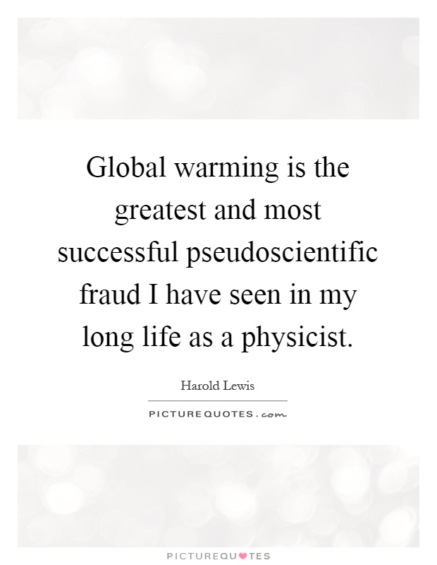 Global warming is the greatest and most successful pseudoscientific fraud I have seen in my long life as a physicist Picture Quote #1