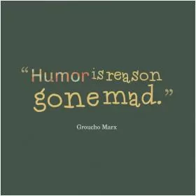 Humor is reason gone mad Picture Quote #1