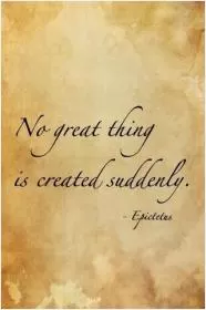 No great thing is created suddenly Picture Quote #1