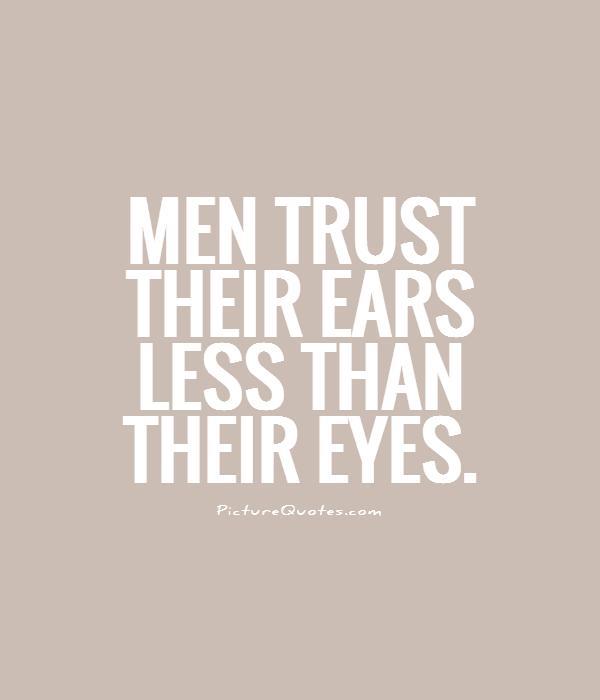 Men trust their ears less than their eyes Picture Quote #1