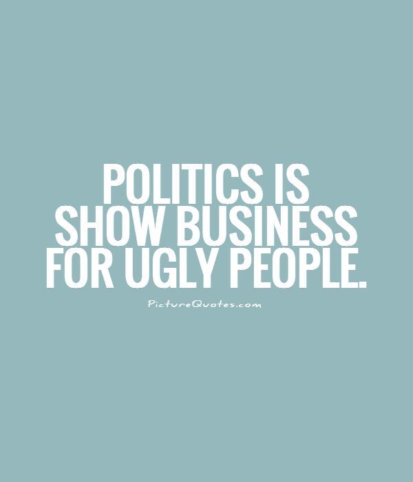 Politics is show business for ugly people Picture Quote #1