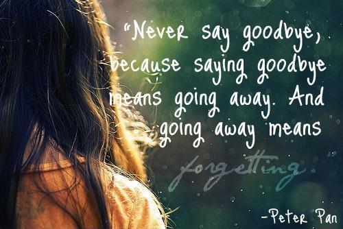Never say goodbye because goodbye means going away and going away means forgetting Picture Quote #1