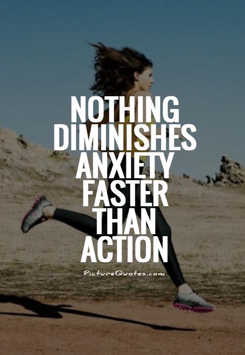 Nothing diminishes anxiety faster than action Picture Quote #1