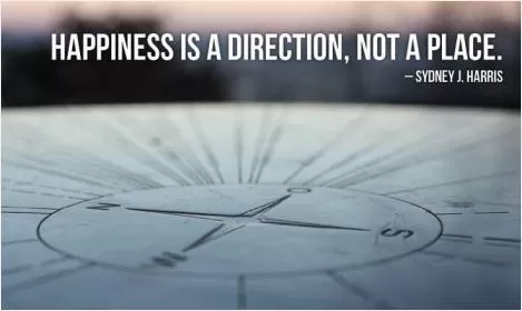 Happiness is a direction, not a place Picture Quote #1