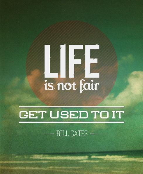 Life is not fair; get used to it Picture Quote #1
