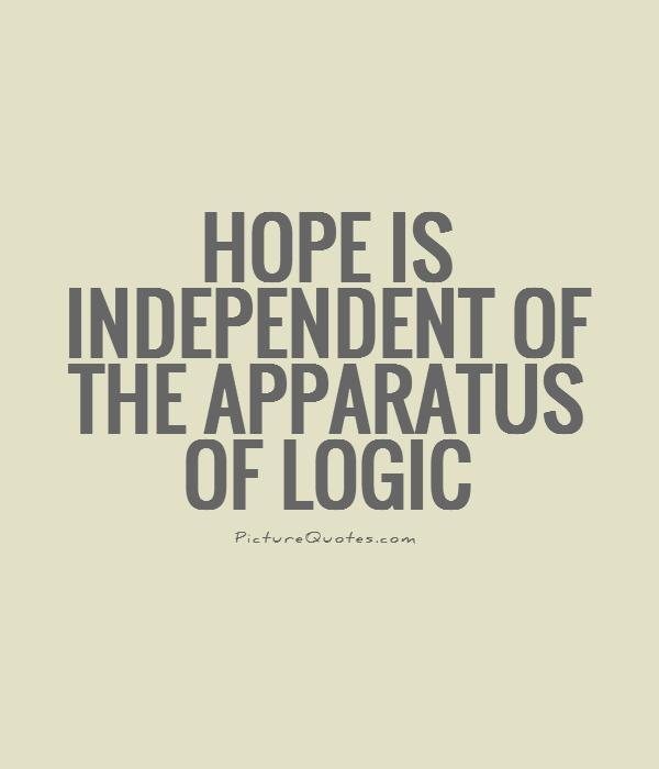 Hope is independent of the apparatus of logic Picture Quote #1