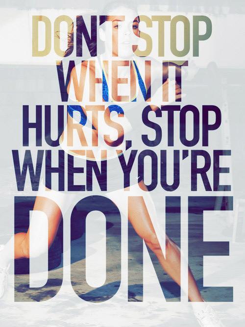 Don't stop when it hurts, stop when you're done Picture Quote #1