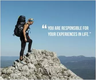 You are responsible for your experiences in life Picture Quote #1