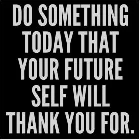 Do something today that your future self with thank you for Picture Quote #1
