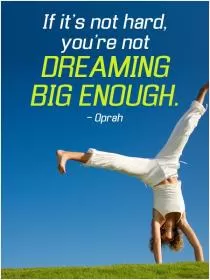 If it's not hard you're not dreaming big enough Picture Quote #1