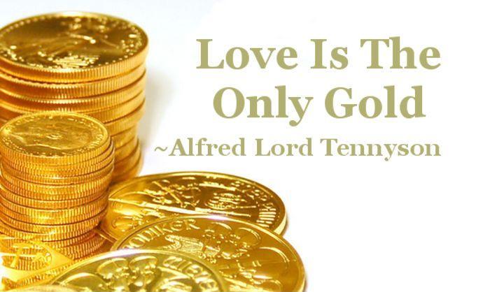 Love is the only gold Picture Quote #1