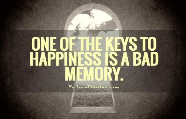 One of the keys to happiness is a bad memory Picture Quote #1