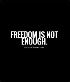 Freedom is not enough Picture Quote #1