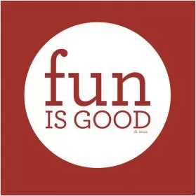 Fun is good Picture Quote #1
