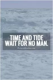 Time and tide wait for no man Picture Quote #1