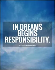 In dreams begins responsibility Picture Quote #1