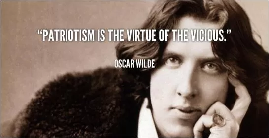 Patriotism is the virtue of the vicious Picture Quote #1