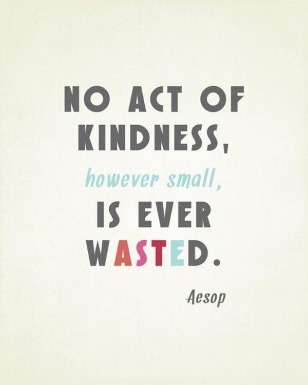 No act of kindness, no matter how small, is ever wasted Picture Quote #2